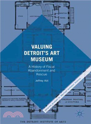 Valuing Detroit's Art Museuma history of fiscal abandonment and rescue /