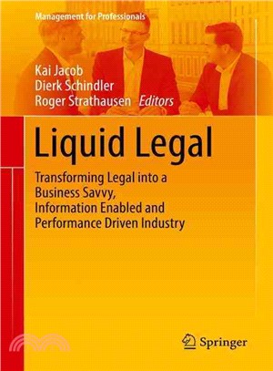 Liquid Legal ― Transforming Legal into a Business Savvy, Information Enabled and Performance Driven Industry