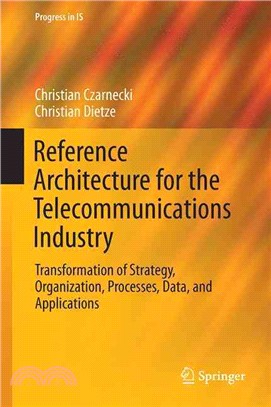 Reference Architecture for the Telecommunications Industry ─ Transformation of Strategy, Organization, Processes, Data, and Applications