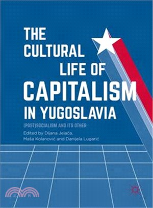 The Cultural Life of Capitalism in Yugoslavia ― Post-socialism and Its Other