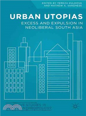 Urban Utopias ─ Excess and Expulsion in Neoliberal South Asia