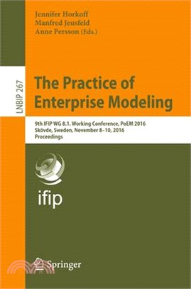 The Practice of Enterprise Modeling ― 9th Ifip Wg 8.1 Working Conference, Poem 2016, Sk擖e, Sweden, November 8-10, 2016, Proceedings