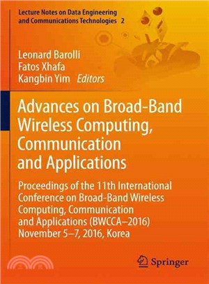 Advances on Broad-band Wireless Computing, Communication and Applications ― Proceedings of the 11th International Conference on Broad-band Wireless Computing, Communication and Applications Bwcca?016