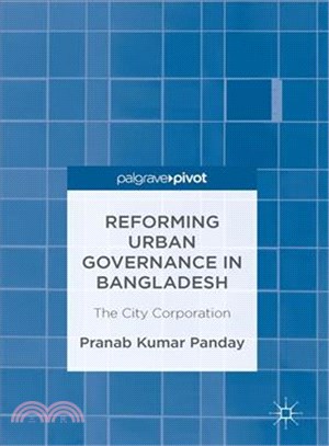 Reforming Urban Governance in Bangladesh ― The City Corporation