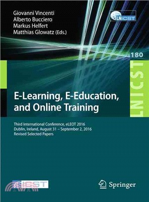 E-learning, E-education, and Online Training ― Third International Conference, Eleot 2016, Dublin, Ireland, August 31 ?September 2, 2016, Revised Selected Papers