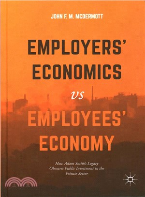 Employers?Economics Versus Employees?Economy ─ How Adam Smith Legacy Obscures Public Investment in the Private Sector