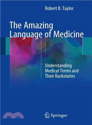 The Amazing Language of Medicine ― Understanding Medical Terms and Their Backstories