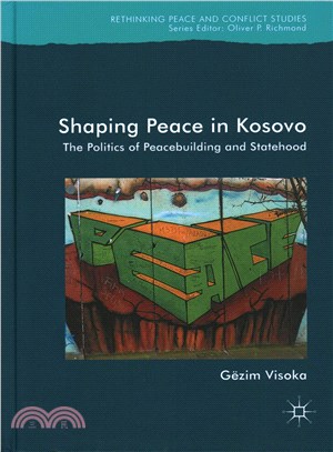 Shaping Peace in Kosovo ― The Politics of Peacebuilding and Statehood