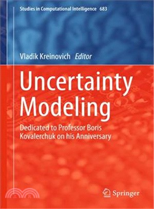 Uncertainty Modeling ― Dedicated to Professor Boris Kovalerchuk on His Anniversary