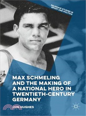 Max Schmeling and the Making of a National Hero in Twentieth-century Germany