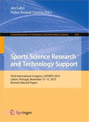Sports <em>Science</em> Research <em>and</em> Technology Support ― Third International Congress, Icsports 2015, Lisbon, Portugal, November 15-17, 2015, Revised Selected Papers