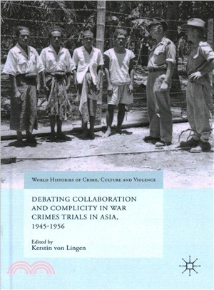 Debating collaboration and complicity in war crimes trials in Asia, 1945-1956