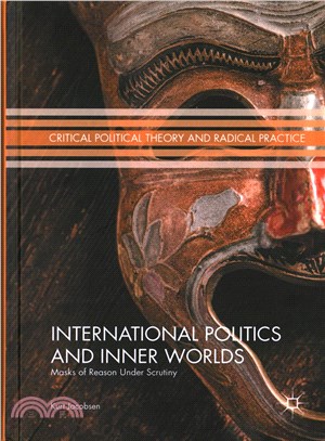 International Politics and Inner Worlds ─ Masks of Reason Under Scrutiny
