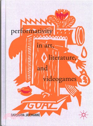 Performativity in Art, Literature, and Videogames