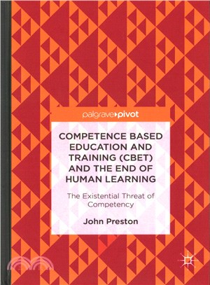 Competence Based Education and Training (CBET) and the End of Human Learning ― The Existential Threat of Competency