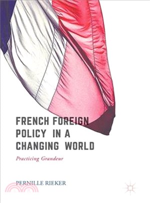 French Foreign Policy in a Changing World ─ Practising Grandeur