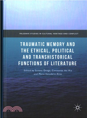 Traumatic Memory and the Ethical, Political and Transhistorical Functions of Literature