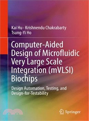 Computer-aided Design of Microfluidic Very Large Scale Integration Mvlsi Biochips ― Design Automation, Testing, and Design-for-testability