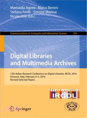 Digital Libraries and Multimedia Archives ― 12th Italian Research Conference on Digital Libraries, Ircdl 2016, Florence, Italy, February 4-5, 2016, Revised Selected Papers