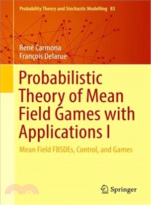 Probabilistic Theory of Mean Field Games With Applications ― Mean Field Fbsdes, Control, and Games