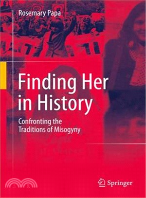 Finding Her in History ─ Confronting the Traditions of Misogyny