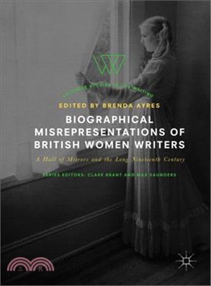 Biographical Misrepresentations of British Women Writers ― A Hall of Mirrors and the Long Nineteenth Century