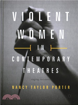 Violent Women in Contemporary Theatres ― Staging Resistance