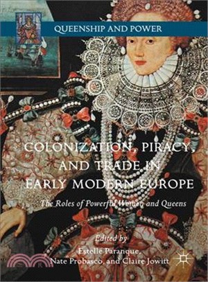 Colonization, Piracy, and Trade in Early Modern Europe ─ The Roles of Powerful Women and Queens