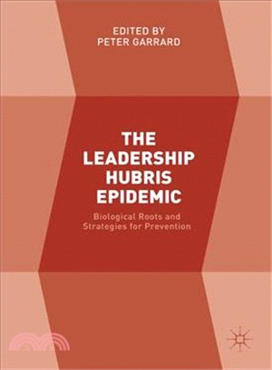 The Leadership Hubris Epidemic ─ Biological Roots and Strategies for Prevention