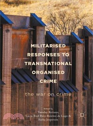 Militarised Responses to Transnational Organised Crime ― The War on Crime