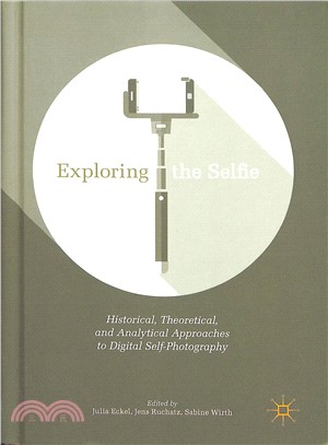 Exploring the Selfie ― Historical, Theoretical and Analytical Approaches to Digital Self-photography