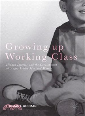 Growing Up Working Class ─ Hidden Injuries and the Development of Angry White Men and Women