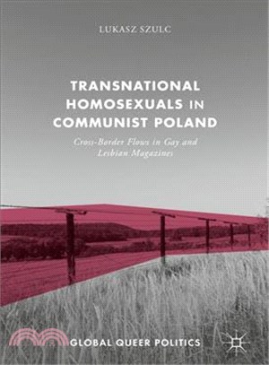 Transnational homosexuals in communist Polandcross-border flows in gay and lesbian magazines /