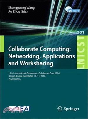 Collaborate Computing ─ Networking, Applications and Worksharing: 12th International Conference, Collaboratecom 2016, Beijing, China, November 10-11, 2016, Proceedings