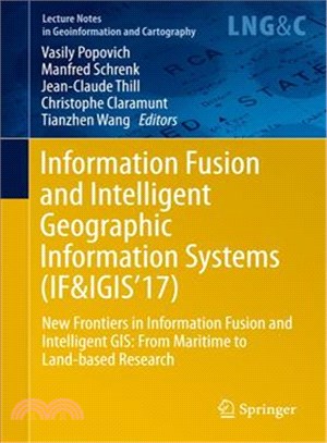 Information Fusion and Intelligent Geographic Information Systems If&igis'17 ― New Frontiers in Information Fusion and Intelligent Gis: from Maritime to Land-based Research