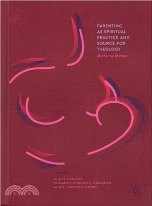 Parenting As Spiritual Practice and Source for Theology ― Mothering Matters