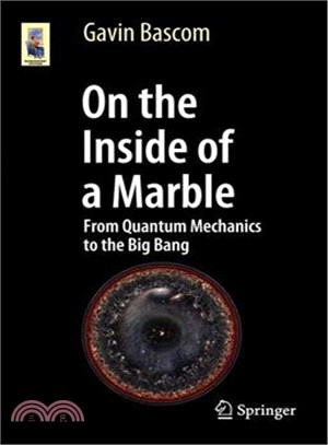 On the Inside of a Marble ─ From Quantum Mechanics to the Big Bang