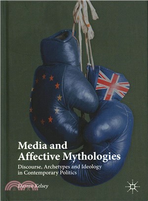 Media and Affective Mythologies ─ Discourse, Archetypes and Ideology in Contemporary Politics