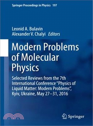 Modern Problems of Molecular Physics ― Selected Reviews from the 7th International Conference hysics of Liquid Matter: Modern Problems? Kyiv, Ukraine, May 27 ? 31, 2016