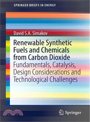 Renewable Synthetic Fuels and Chemicals from Carbon Dioxide ― Fundamentals, Catalysis, Design Considerations and Technological Challenges