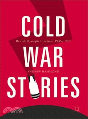 Cold War Stories ─ British Dystopian Fiction, 1945-1990