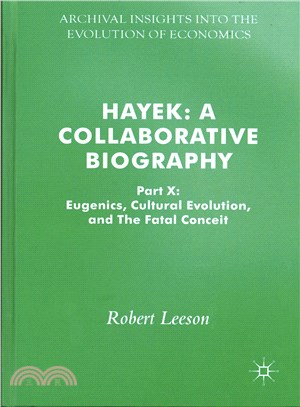 Hayek ― A Collaborative Biography: Eugenics, Cultural Evolution, and the Fatal Conceit