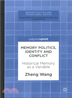 Memory Politics, Identity and Conflict ─ Historical Memory As a Variable