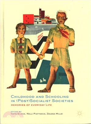 Childhood and Schooling in Post Socialist Societies ― Memories of Everyday Life