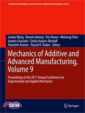 Mechanics of Additive and Advanced Manufacturing ― Proceedings of the 2017 Annual Conference on Experimental and Applied Mechanics