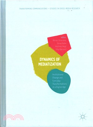 Dynamics of Mediatization ― Institutional Change and Everyday Transformations in a Digital Age
