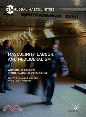 Masculinity, Labour, and Neoliberalism ─ Working-Class Men in International Perspective