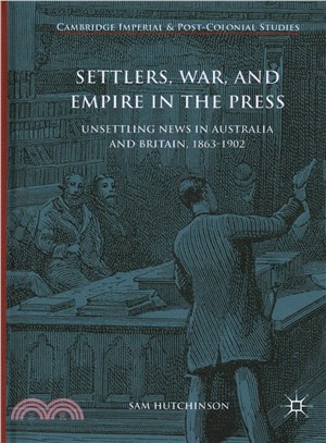 Settlers, War, and Empire in the Press ― Unsettling News in Australia and Britain, 1863-1902