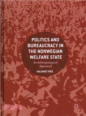 Politics and Bureaucracy in the Norwegian Welfare State ─ An Anthropological Approach