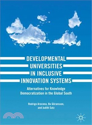 Developmental Universities in Inclusive Innovation Systems ― Alternatives for Knowledge Democratization in the Global South